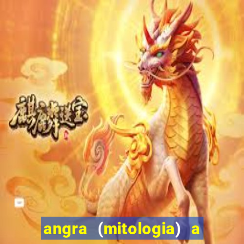 angra (mitologia) a deusa do fogo na mitologia tupi-guarani